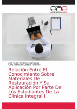 Relación Entre El Conocimiento Sobre Materiales De Restauración Y Su Aplicación Por Parte De Los Estudiantes De La Clínica Integral I.