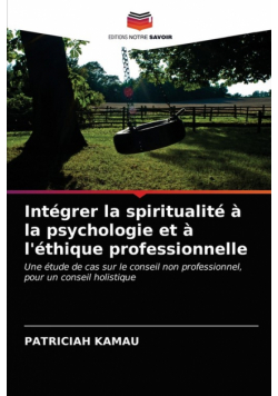 Intégrer la spiritualité à la psychologie et à l'éthique professionnelle