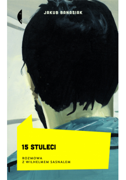 15 stuleci. Rozmowa z Wilhelmem Sasnalem