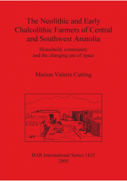 The Neolithic and Early Chalcolithic Farmers of Central and Southwest Anatolia
