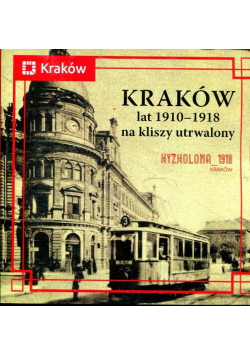 Kraków lat 1910 - 1918 na kliszy utrwalony