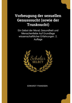Vorbeugung der sexuellen Genusssucht (sowie der Trunksucht)
