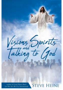 Visions Spirits and Talking to God