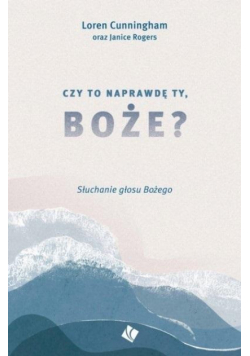 Czy to naprawdę Ty, Boże?