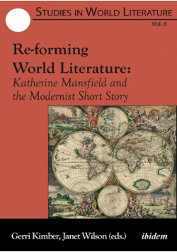 Re-forming World Literature. Katherine Mansfield and the Modernist Short Story