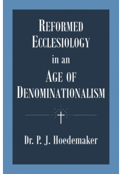 Reformed Ecclesiology in an Age of Denominationalism
