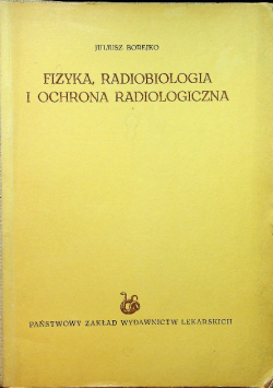 Fizyka radiobiologia i ochrona radiologiczna