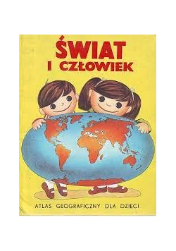 Świat i człowiek atlas geograficzny dla dzieci