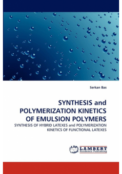 Synthesis and Polymerization Kinetics of Emulsion Polymers