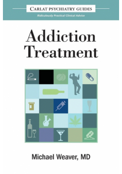 The Carlat Guide to Addiction Treatment