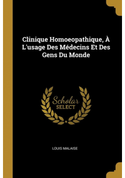 Clinique Homoeopathique, À L'usage Des Médecins Et Des Gens Du Monde
