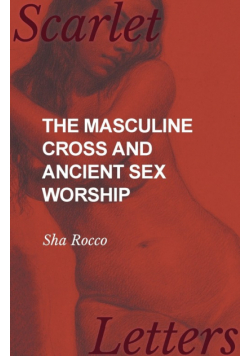 The Masculine Cross and Ancient Sex Worship