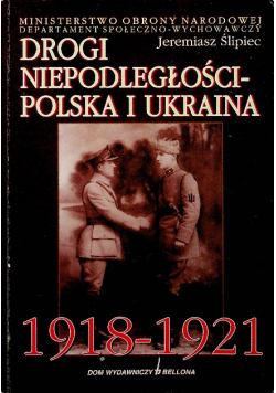 Drogi niepodległości Polska i Ukraina 1918 1921