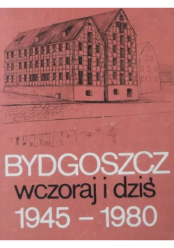 Bydgoszcz wczoraj i dziś 1945-1980