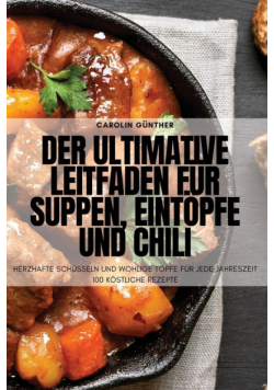 Der ultimative Leitfaden für Suppen, Eintöpfe und Chili