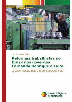 Reformas trabalhistas no Brasil nos governos Fernando Henrique e Lula