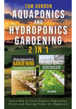 Aquaponics and Hydroponics Gardening - 2 in 1