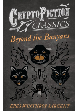 Beyond the Banyans (Cryptofiction Classics - Weird Tales of Strange Creatures)
