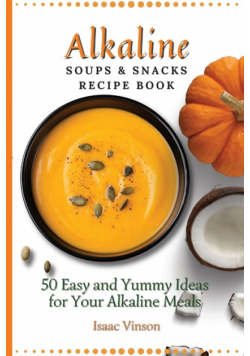 Alkaline Soups and Snacks Recipe Book