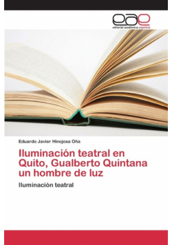 Iluminación teatral en Quito, Gualberto Quintana un hombre de luz