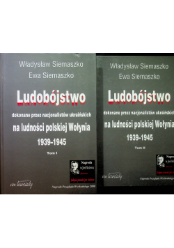 Ludobójstwo dokonane przez nazistów ukraińskich na ludności Wolynia 1939 - 1945 Tom I i II