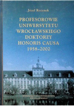 Profesorowie uniwersytetu wrocławskiego doktorzy Honoris Causa 1958 2002