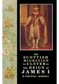 The Scottish Migration to Ulster in the Reign of James I