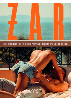 Żar: zbiór opowiadań erotycznych do poczytania podczas opalania na balkonie