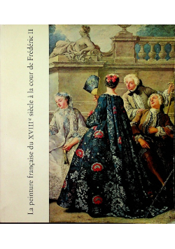 La peinture française du XVIII siecle a la cour de Frederic II
