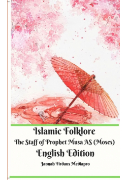 Islamic Folklore The Staff of Prophet Musa AS (Moses) English Edition