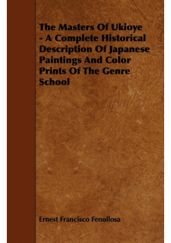 The Masters Of Ukioye - A Complete Historical Description Of Japanese Paintings And Color Prints Of The Genre School