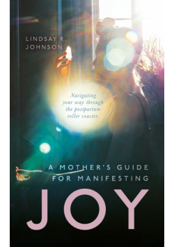 A Mother's Guide for Manifesting JOY