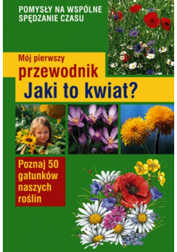 Mój pierwszy przewodnik. Jaki to kwiat?