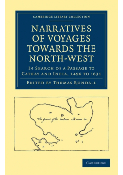 Narratives of Voyages Towards the North-West, in Search of a Passage             to Cathay and India, 1496 to 16