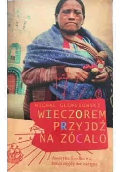 Wieczorem przyjdź na zócalo