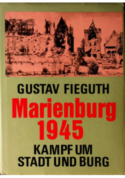 Marienburg 1945 kampf um Stadt und Burg