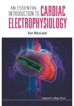 Essential Introduction To Cardiac Electrophysiology, An