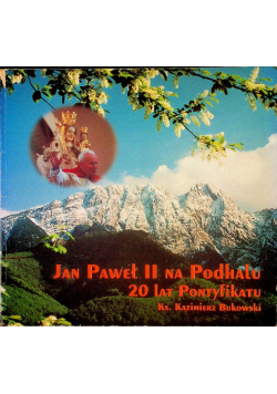Jan Paweł II na Podhalu 20 lat pontyfikatu