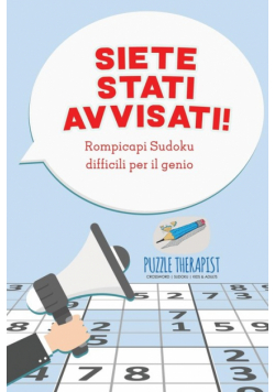Siete stati avvisati! Rompicapi Sudoku difficili per il genio