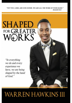 Shaped For Greater Works