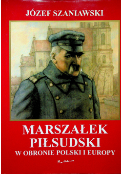 Marszałek Piłsudski w obronie Polski i Europy autograf autora