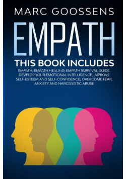 Empath - This Book Includes - Empath, Empath Healing, Empath Survival Guide. Develop Your Emotional Intelligence, Improve Self-Esteem And Self-Confidence; Overcome Fear, Anxiety And Narcissistic Abuse