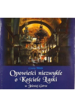Opowieści niezwykłe o Kościele Łaski w Jeleniej Górze