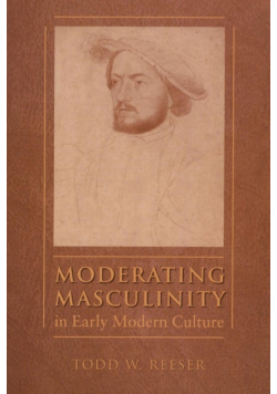 Moderating Masculinity in Early Modern Culture