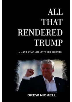 All That Rendered Trump... And What Led Up to His Election