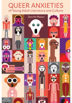 Queer Anxieties of Young Adult Literature and Culture