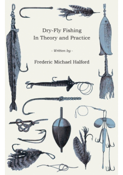 Dry-Fly Fishing - In Theory and Practice