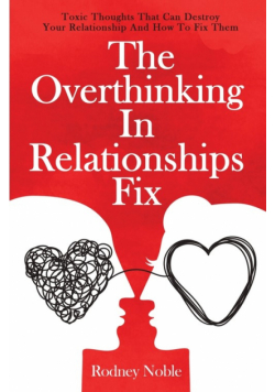 The Overthinking In Relationships Fix
