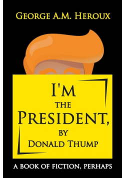 I'm the President, by Donald Thump