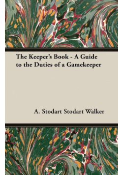 The Keeper's Book - A Guide to the Duties of a Gamekeeper